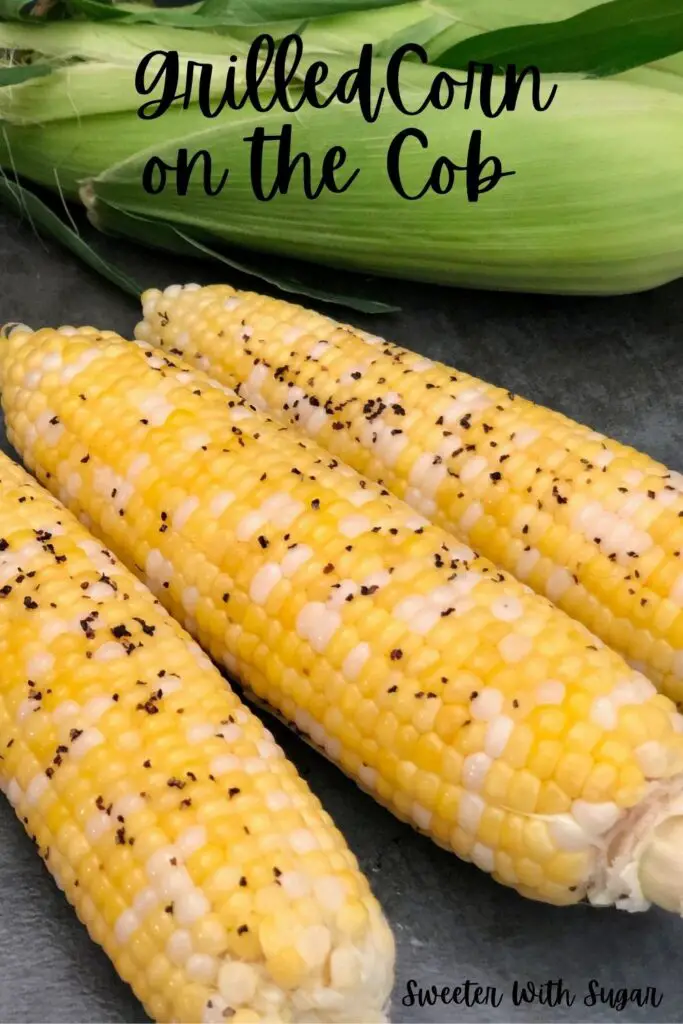 Sweet Grilled Corn is an easy way to cook corn on the cob. Grilled Corn is buttery and tender. #GrillingRecipes #CornOnTheCob #ButteryCorn #EasyFamilyRecipes