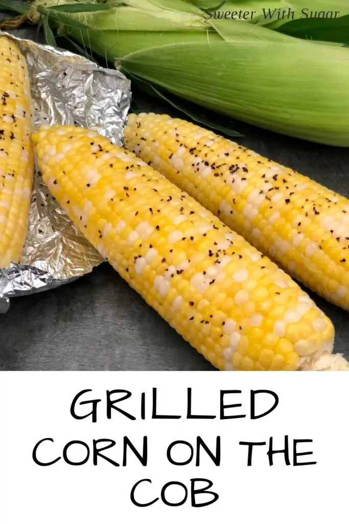 Sweet Grilled Corn is an easy way to cook corn on the cob. Grilled Corn is buttery and tender. #GrillingRecipes #CornOnTheCob #ButteryCorn #EasyFamilyRecipes